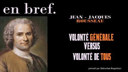 JEAN - JACQUES ROUSSEAU : VOLONTÉ GÉNÉRALE VERSUS VOLONTÉ DE TOUS