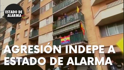 Agresión indepe a Estado de Alarma