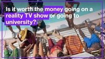 Is it worth the money going on a reality TV show or going to university?