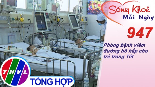 Phòng bệnh viêm đường hô hấp cho trẻ trong Tết ​| Sống khỏe mỗi ngày - Kỳ 947