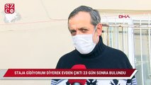 Staja gidiyorum diyerek evden çıkan Sudenaz, 23 gün sonra bulundu