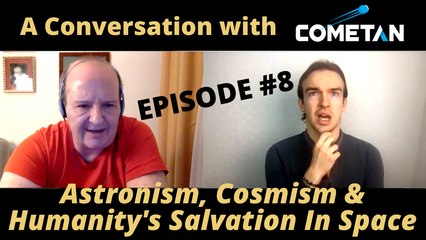 A Conversation with Cometan & Giulio Prisco | Season 1 Episode 8 | Astronism, Cosmism & Humanity's Salvation in Space