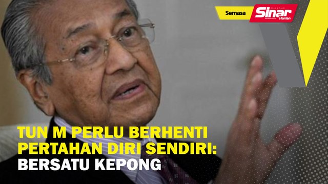 Tun M perlu berhenti pertahan diri sendiri: Bersatu Kepong