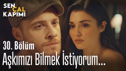 Aşkımızı bilmek istiyorum... - Sen Çal Kapımı 30. Bölüm