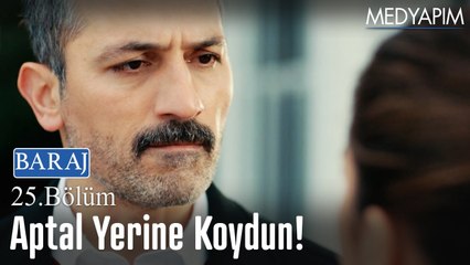 Aptal yerine koydun beni - Baraj 25. Bölüm