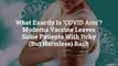 What Exactly Is ‘COVID Arm’? Moderna Vaccine Leaves Some Patients With Itchy (But Harmless
