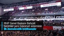MHP Genel Başkanı Bahçeli: Seçimler yeni hükümet sisteminin ilk demokratik imtihanıdır