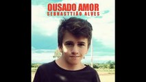 Sebhasttião Alves - Ousado Amor