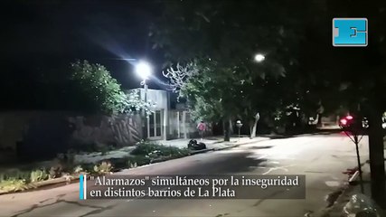 "Alarmazos"  simultáneos por la inseguridad en distintos barrios de La Plata