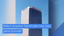 Bally's acquires SportCaller free-play game provider, and other top stories in business from February 09, 2021.