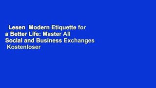 Lesen  Modern Etiquette for a Better Life: Master All Social and Business Exchanges  Kostenloser