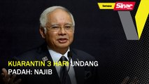 Kuarantin 3 hari undang padah: Najib