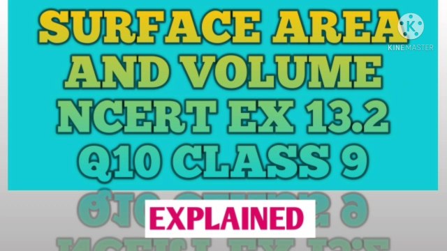 SURFACE AREA AND VOLUME NCERT CBSE CLASS 9 EX 13.2 Q10 EXPLAINED.
