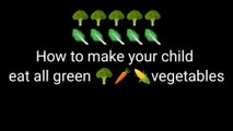 How to make your child eat vegetables || green vegetable for children