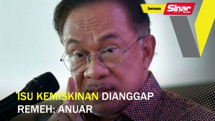 Isu kemiskinan dianggap remeh: Anwar