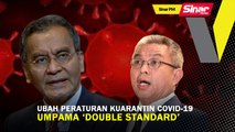 SINAR PM: Ubah Peraturan Kuarantin Covid-19 Umpama 'Double Standard'