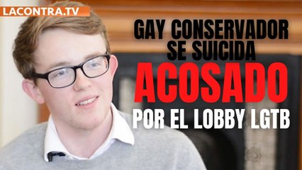 Se definía como gay, conservador y monárquico: el acoso del lobby LGTB le llevó a lo peor