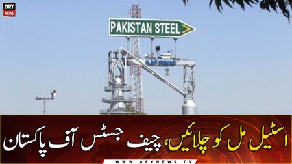 Run the Steel Mill, Chief Justice of Pakistan ordered