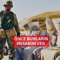 ‘Katil ABD’ önce bunların hesabını ver