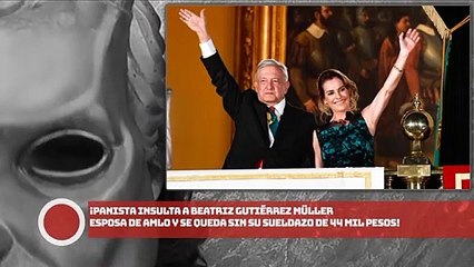 ¡PANISTA insulta a Esposa de AMLO y se queda sin su sueldazo de 44mil pesos!