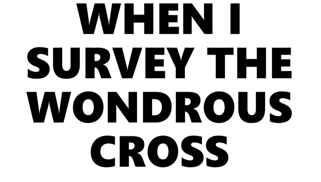 When I Survey the Wondrous Cross