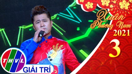 Xuân phương Nam 2021 – Tập 3: Lộc xuân – Lâm Vũ