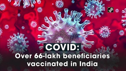 Covid-19: Over 66 lakh people vaccinated in India
