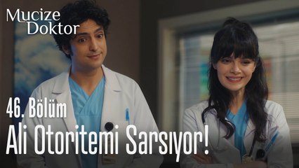 Ali otoritemi sarsıyor! - Mucize Doktor 46. Bölüm