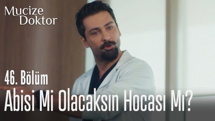 Abisi mi olacaksın Hocası mı - Mucize Doktor 46. Bölüm