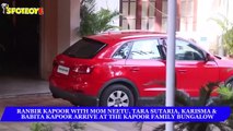 Ranbir Kapoor with Mom Neetu Kapoor, Tara Sutaria & Babita Kapoor arrive at the Kapoor Bungalow