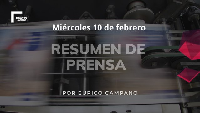 Resumen de prensa Miércoles 10 de Febrero por Eurico Campano
