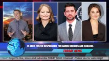 Is Jodie Foster Responsible for Aaron Rodgers and Shailene Woodley’s Romance