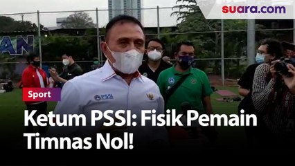 Ketum PSSI: Fisik Pemain Timnas Indonesia U-23 Nol