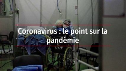 Coronavirus : le point sur la pandémie