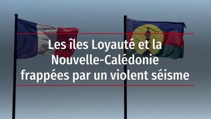 Les îles Loyauté et la Nouvelle-Calédonie frappées par un violent séisme