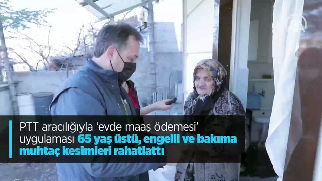 PTT aracılığıyla 'evde maaş ödemesi' uygulaması 65 yaş üstü, engelli ve bakıma muhtaç kesimleri rahatlattı