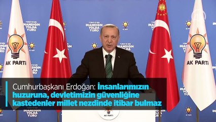 Cumhurbaşkanı Erdoğan: İnsanlarımızın huzuruna, devletimizin güvenliğine kastedenler millet nezdinde itibar bulmaz