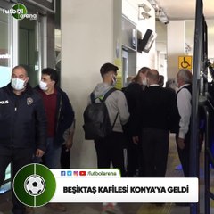 Beşiktaş kafilesi Konya'ya geldi