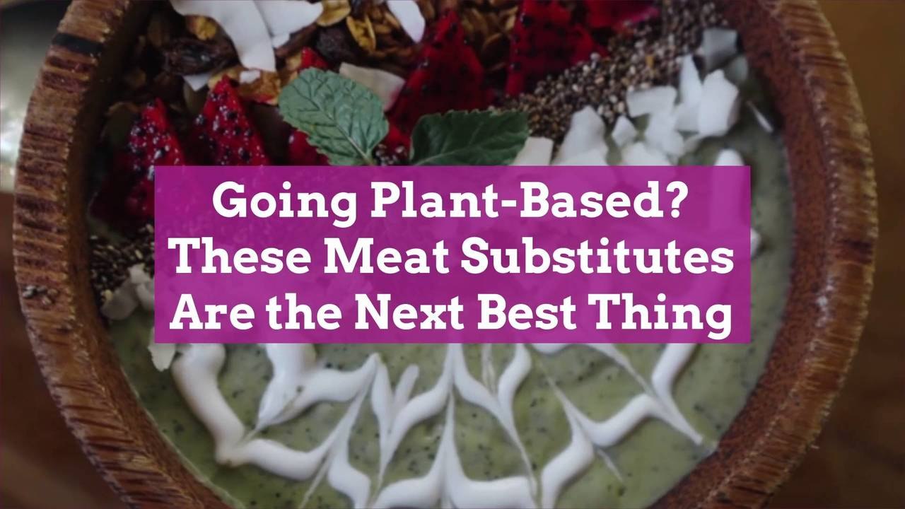 Going Plant-Based? These Meat Substitutes Are t...