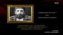 Vefatının 103.Senesinde Sultan 2. Abdulhamit Han'ı Rahmet ve Saygı İle anıyoruz