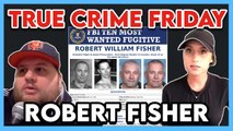 True Crime: Will They Ever Find FBI's Top Ten Most Wanted Fugitive - Robert Fisher?
