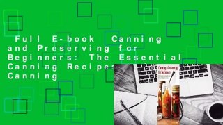 Full E-book  Canning and Preserving for Beginners: The Essential Canning Recipes and Canning