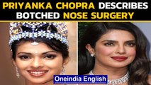Priyanka Chopra opens up on botched nose surgery | Oneindia News