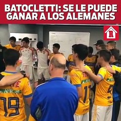 Batocletti palabras de aliento a Tigres: Se le puede ganar a los alemanes