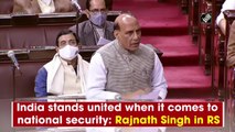 India stands united when it comes to national security: Rajnath Singh in Rajya Sabha
