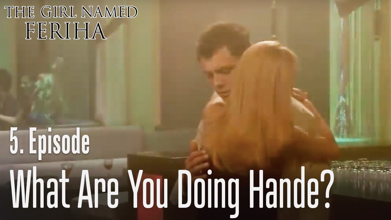 What are you doing Hande? - The Girl Named Feriha Episode 5