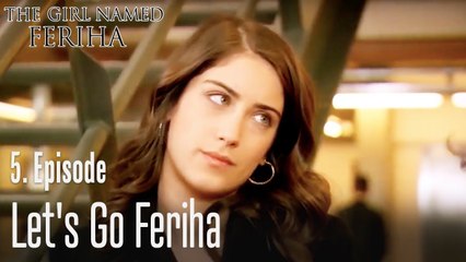 Let's go Feriha - The Girl Named Feriha Episode 5