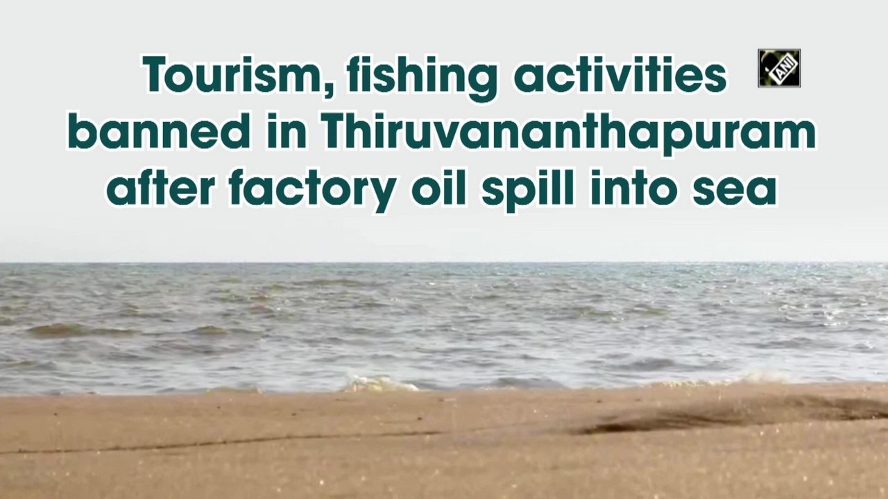 Tourism, fishing activities banned in Thiruvananthapuram after factory oil spill into sea