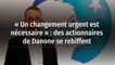 « Un changement urgent est nécessaire » : des actionnaires de Danone se rebiffent