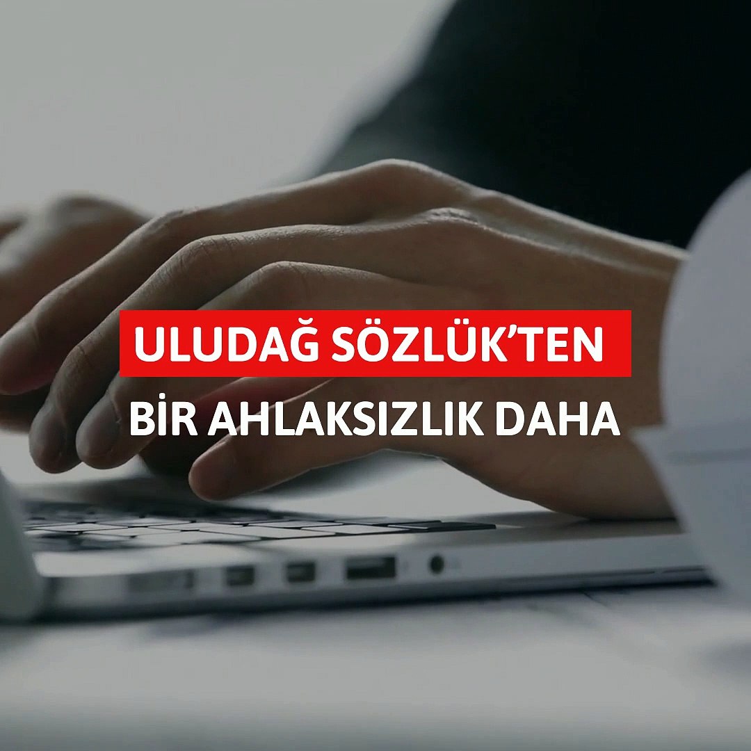 Uludağ Sözlük’ten bir ahlaksızlık daha